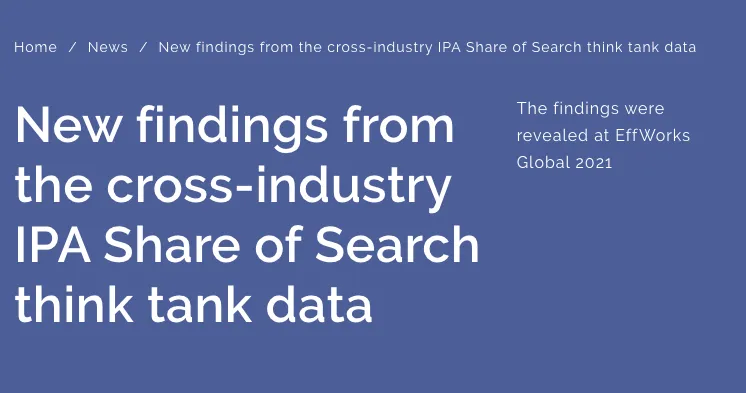 New findings from the cross-industry IPA Share of Search think tank data. The findings were revealed at EffWorks Global 2021
